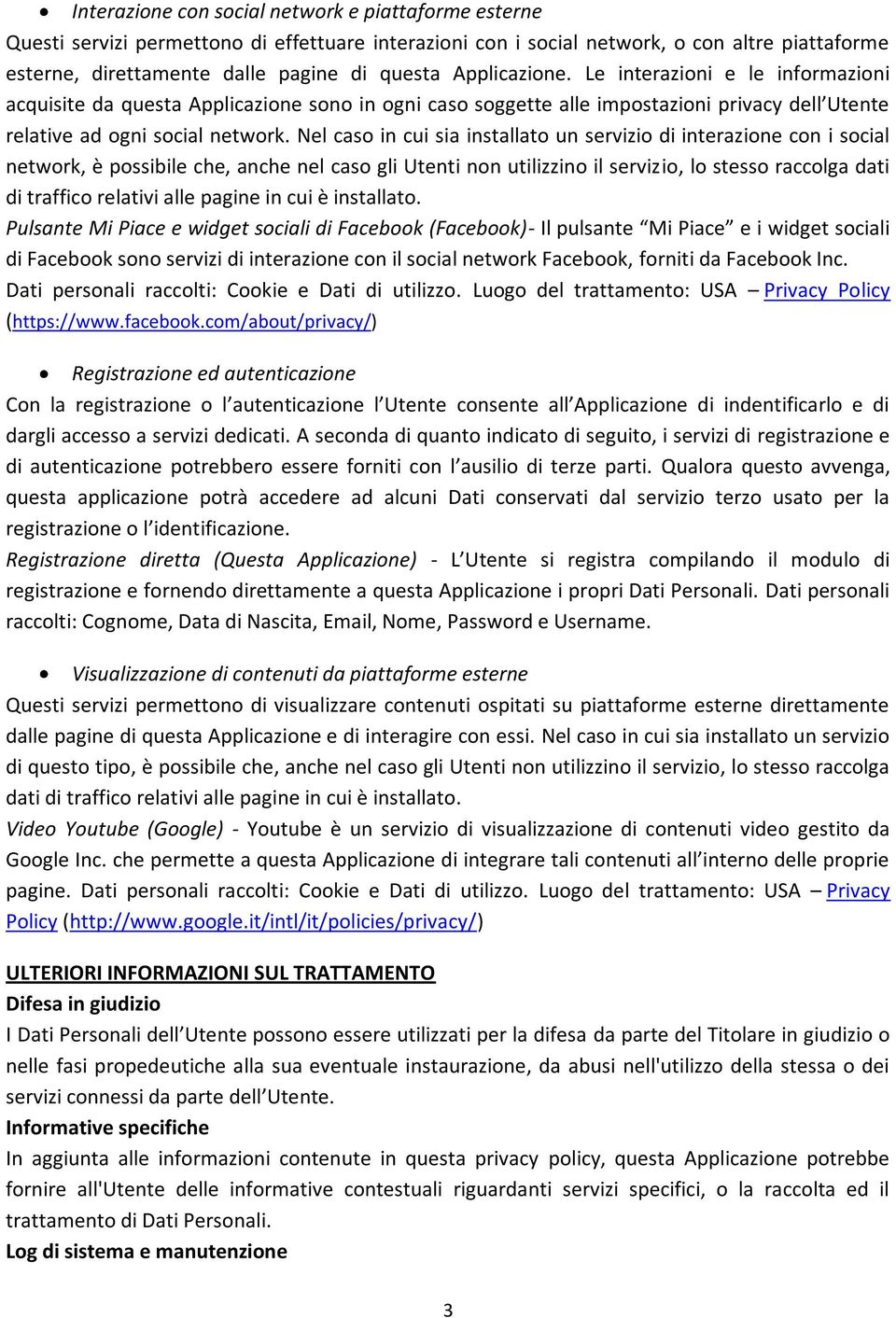 Nel caso in cui sia installato un servizio di interazione con i social network, è possibile che, anche nel caso gli Utenti non utilizzino il servizio, lo stesso raccolga dati di traffico relativi