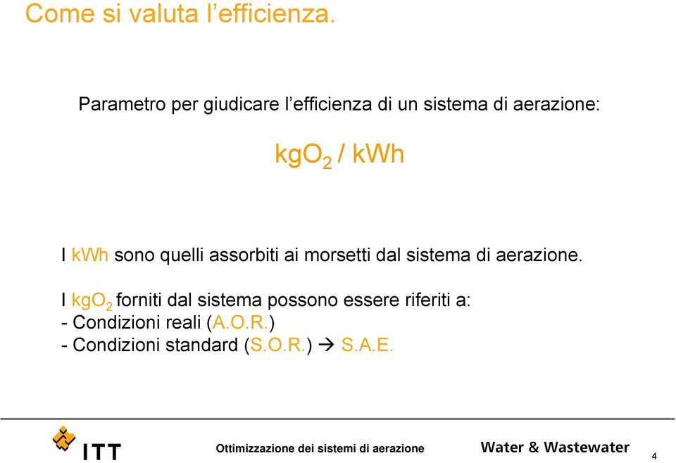 kwh I kwh sono quelli assorbiti ai morsetti dal sistema di aerazione.