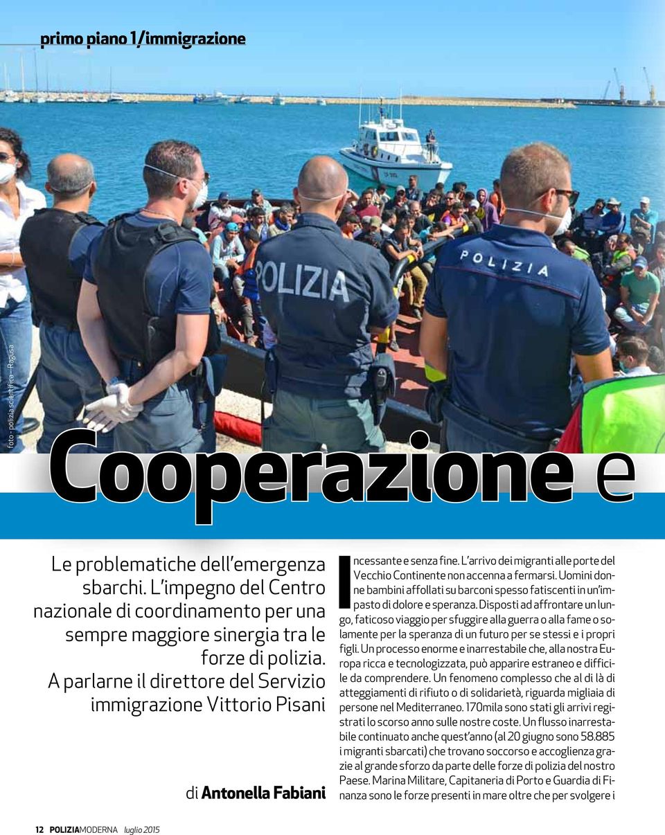 A parlarne il direttore del Servizio immigrazione Vittorio Pisani di Antonella Fabiani Incessante e senza fine. L arrivo dei migranti alle porte del Vecchio Continente non accenna a fermarsi.