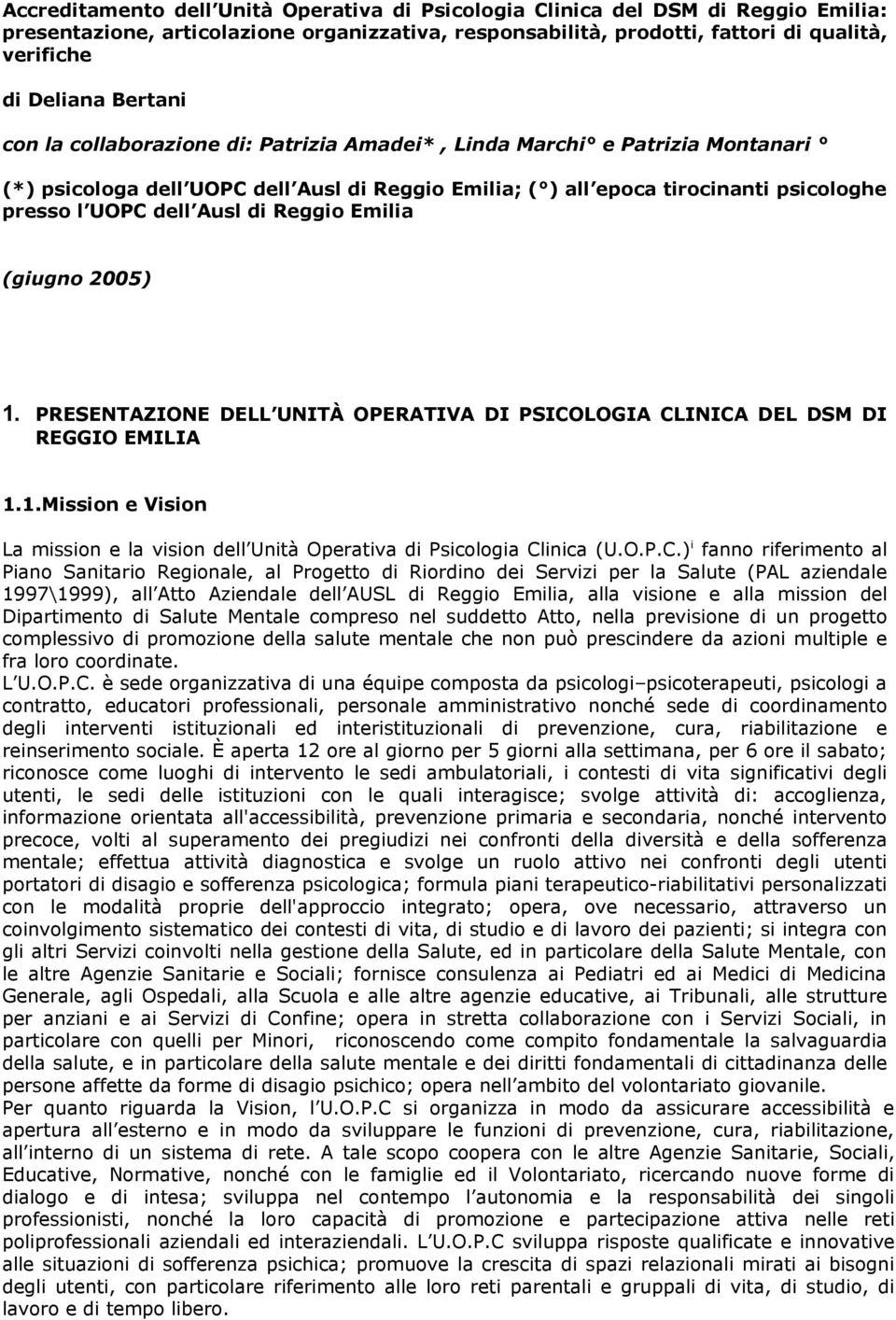 di Reggio Emilia (giugno 2005) 1. PRESENTAZIONE DELL UNITÀ OPERATIVA DI PSICOLOGIA CLINICA DEL DSM DI REGGIO EMILIA 1.1.Mission e Vision La mission e la vision dell Unità Operativa di Psicologia Clinica (U.