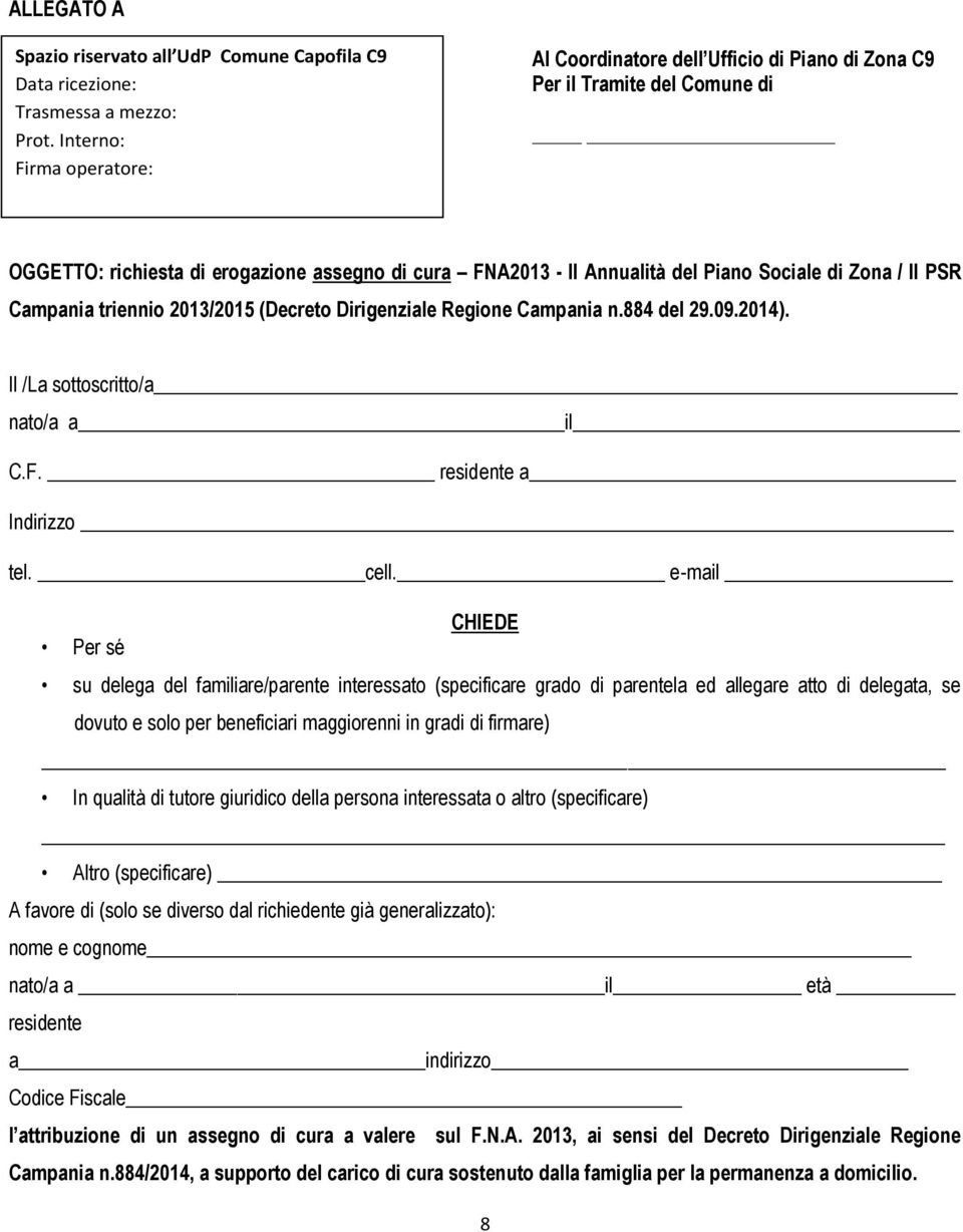 Zona / II PSR Campania triennio 2013/2015 (Decreto Dirigenziale Regione Campania n.884 del 29.09.2014). Il /La sottoscritto/a nato/a a il C.F. residente a Indirizzo tel. cell.