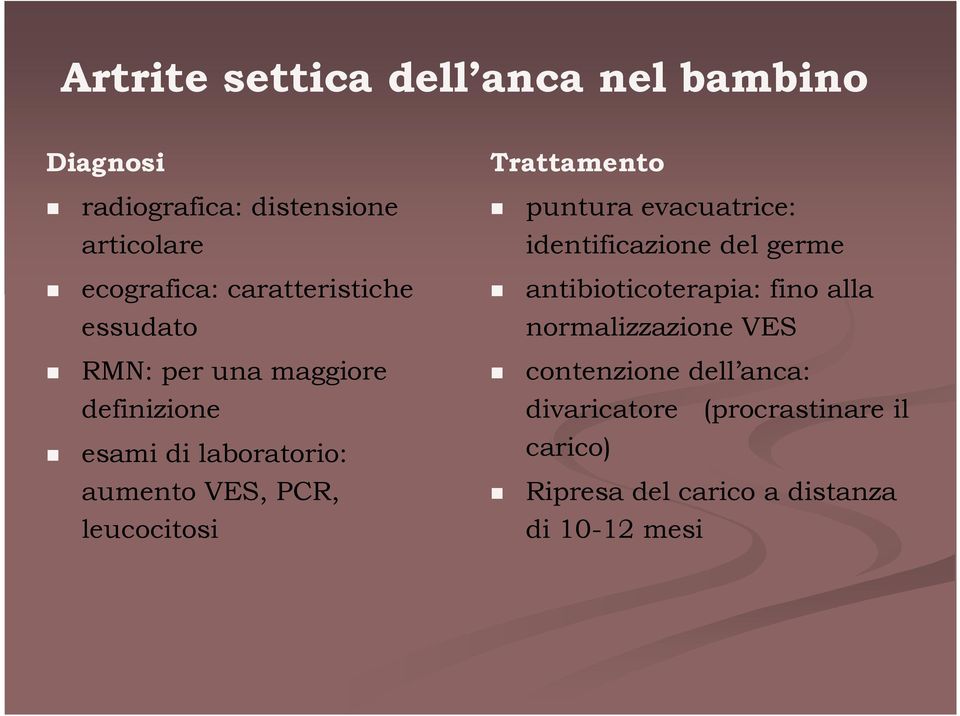 leucocitosi Trattamento puntura evacuatrice: identificazione del germe antibioticoterapia: fino alla