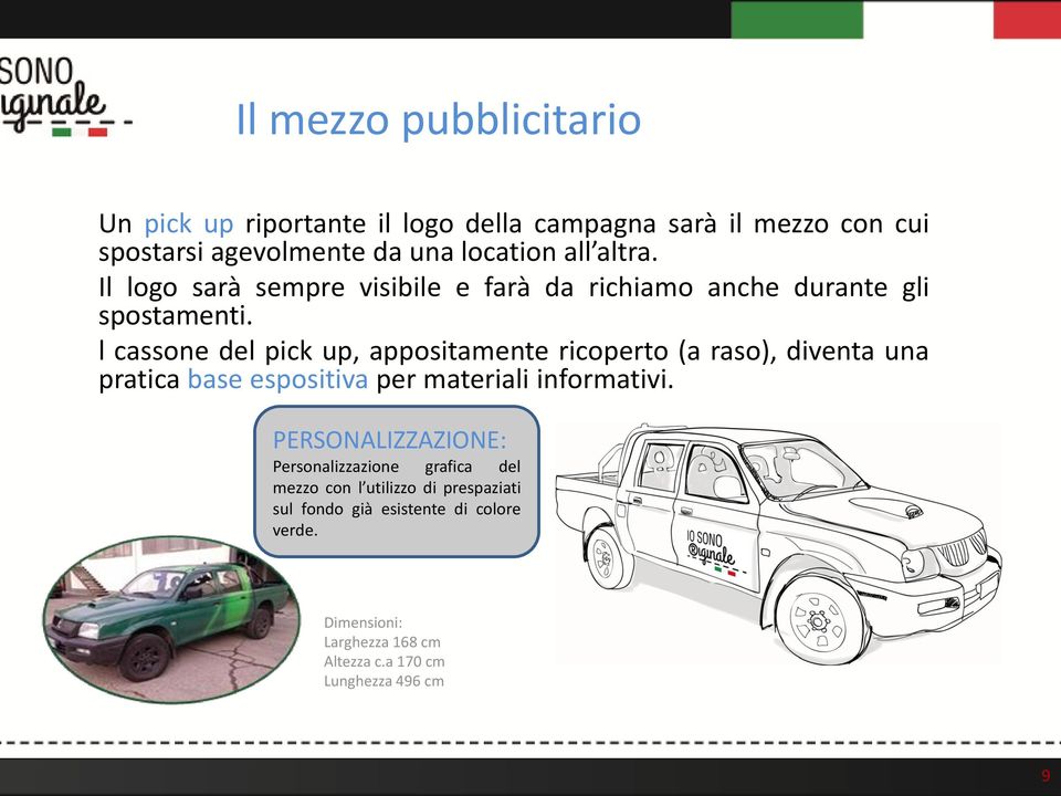 l cassone del pick up, appositamente ricoperto (a raso), diventa una pratica base espositiva per materiali informativi.