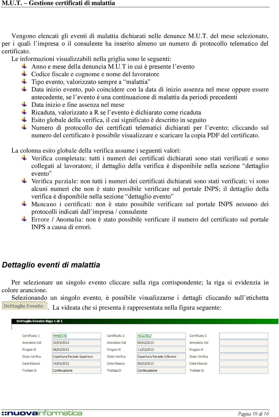 Le informazioni visualizzabili nella griglia sono le seguenti: Anno e mese della denuncia M.U.