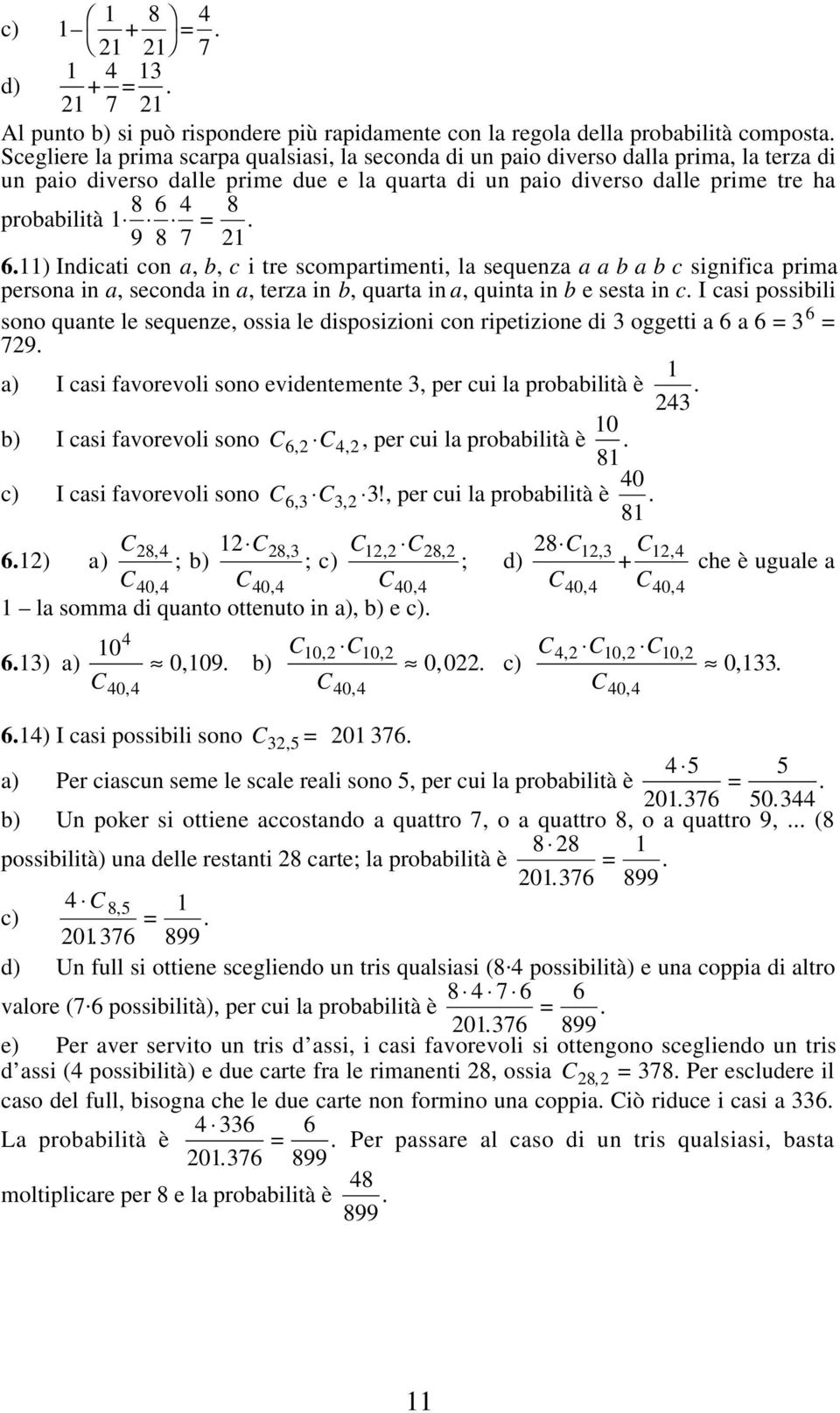 8 4 7 = 8. 6.) Indicati con a, b, c i tr scompartimnti, la squnza a a b a b c significa prima prsona in a, sconda in a, trza in b, quarta in a, quinta in b ssta in c.