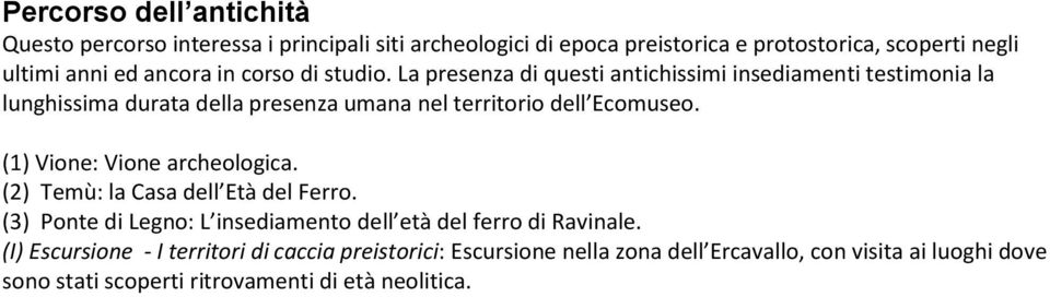 La presenza di questi antichissimi insediamenti testimonia la lunghissima durata della presenza umana nel territorio dell Ecomuseo.