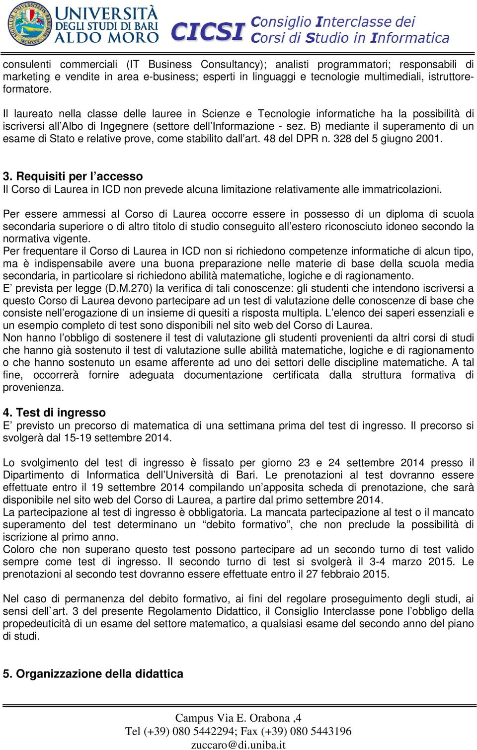 B) mediante il superamento di un esame di Stato e relative prove, come stabilito dall art. 48 del DPR n. 32