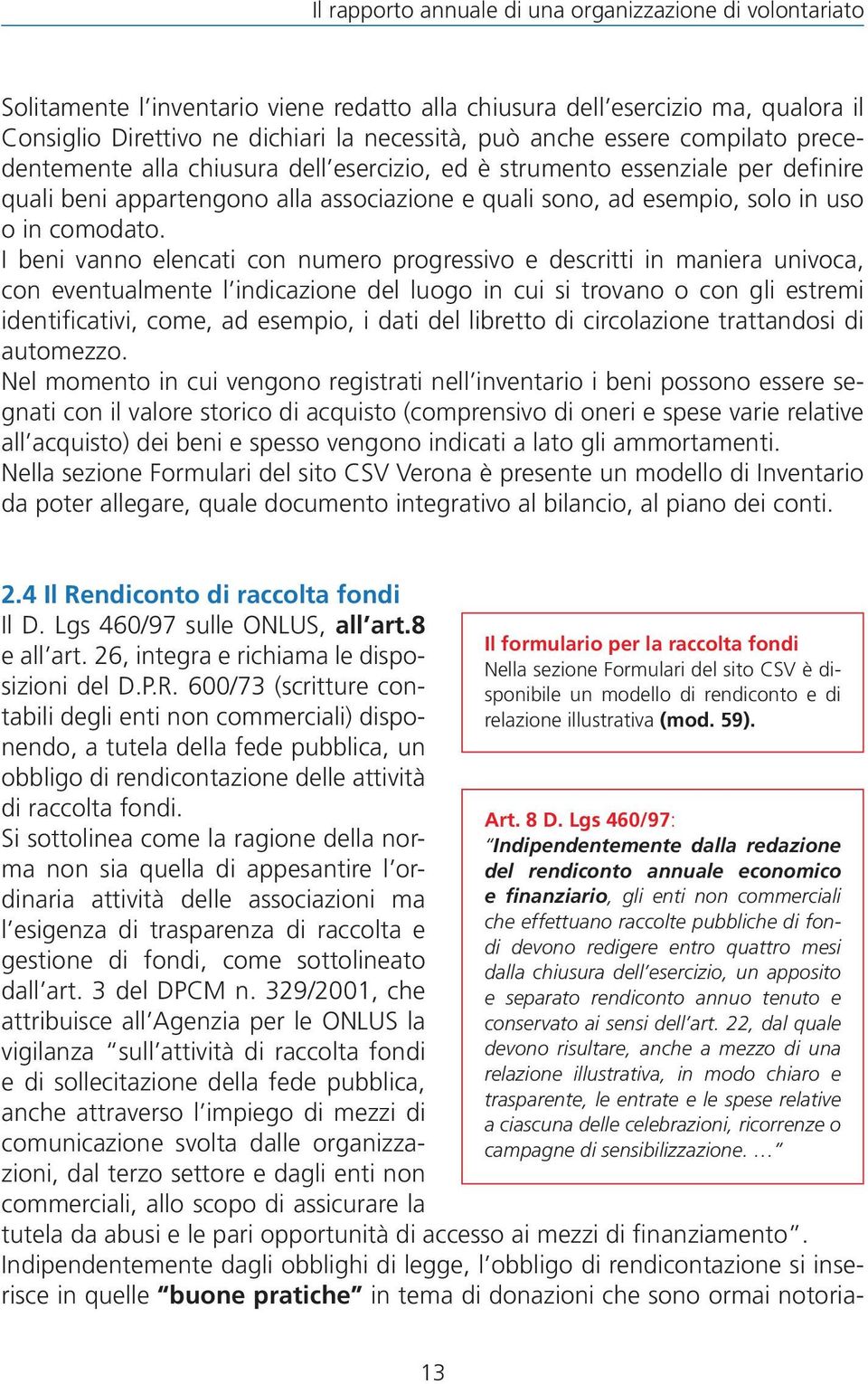 I beni vanno elencati con numero progressivo e descritti in maniera univoca, con eventualmente l indicazione del luogo in cui si trovano o con gli estremi identificativi, come, ad esempio, i dati del