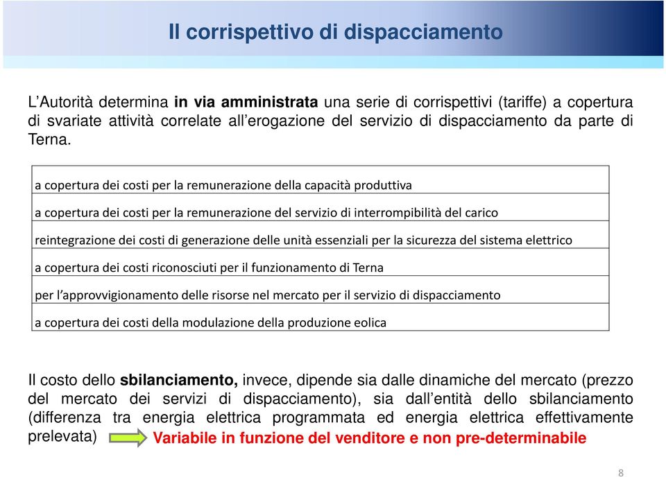 a copertura dei costi per la remunerazione della capacità produttiva a copertura dei costi per la remunerazione del servizio di interrompibilità del carico reintegrazione dei costi di generazione