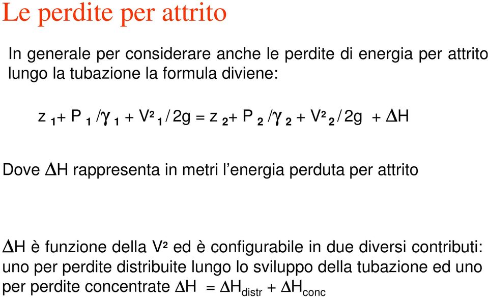 rappresenta in metri l energia perduta per attrito H è funzione della V 2 ed è configurabile in due diversi