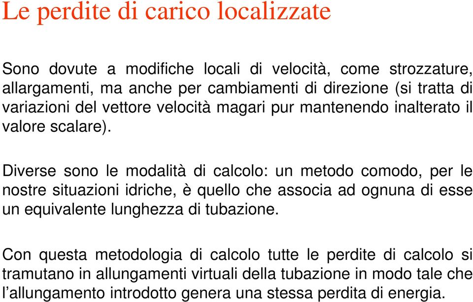 Diverse sono le modalità di calcolo: un metodo comodo, per le nostre situazioni idriche, è quello che associa ad ognuna di esse un equivalente lunghezza