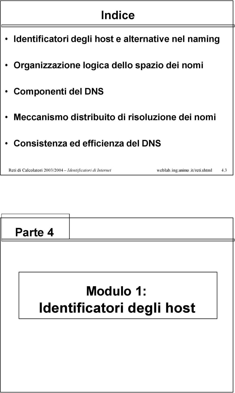 nomi Consistenza ed efficienza del DNS Reti di Calcolatori 2003/2004 Identificatori