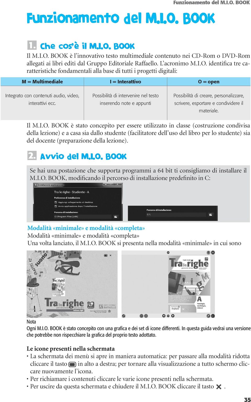 Possibilità di intervenire nel testo inserendo note e appunti Possibilità di creare, personalizzare, scrivere, esportare e condividere il materiale. Il M.I.O.