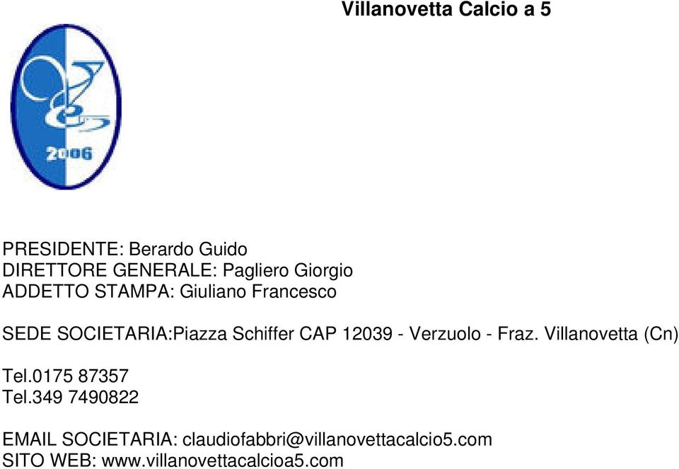 12039 - Verzuolo - Fraz. Villanovetta (Cn) Tel.0175 87357 Tel.