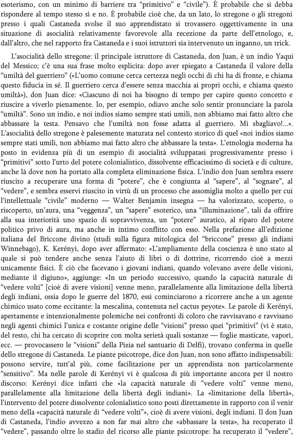 alla recezione da parte dell etnologo, e, dall altro, che nel rapporto fra Castaneda e i suoi istruttori sia intervenuto un inganno, un trick.