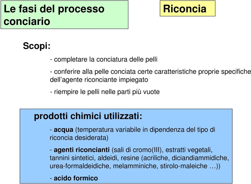 in dipendenza del tipo di riconcia desiderata) - agenti riconcianti (sali di cromo(iii), estratti vegetali, tannini