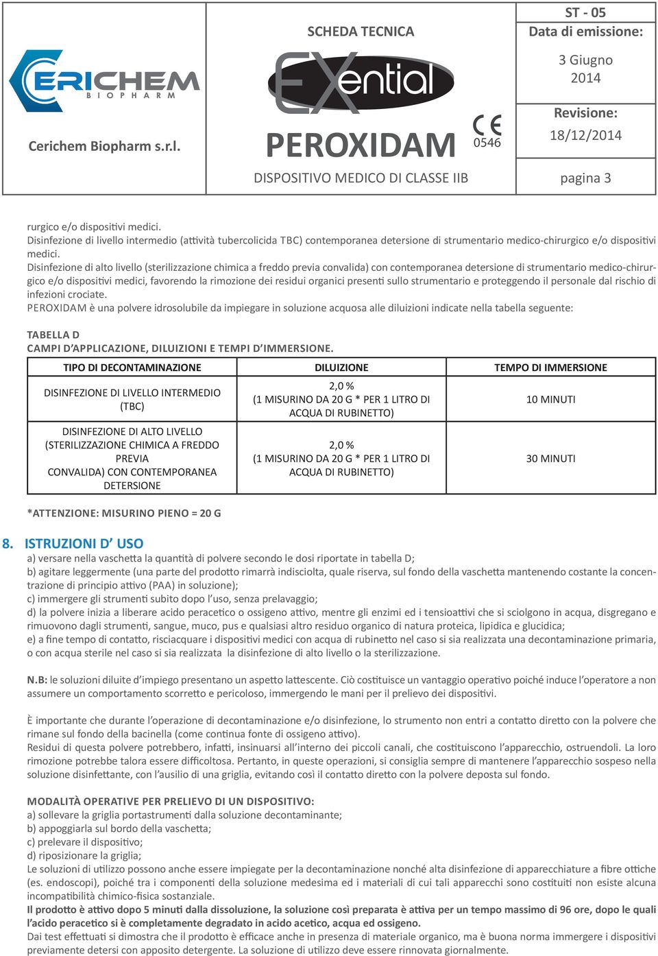 residui organici presenti sullo strumentario e proteggendo il personale dal rischio di infezioni crociate.