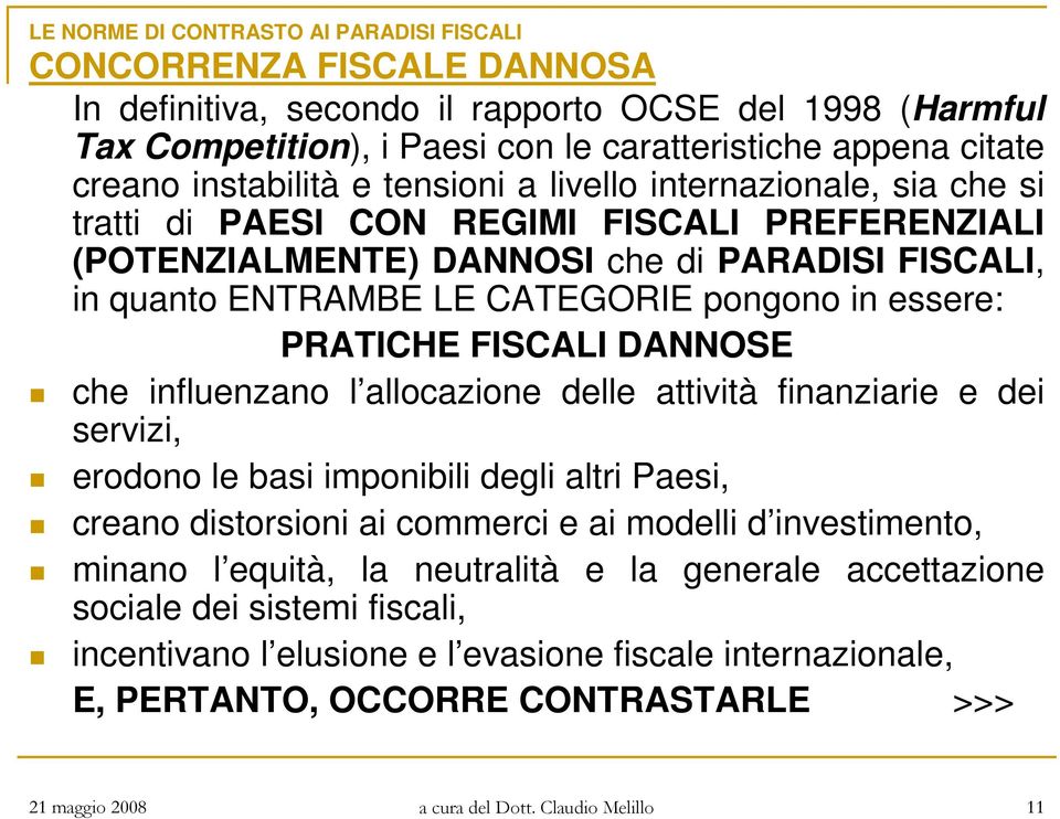 DANNOSE che influenzano l allocazione delle attività finanziarie e dei servizi, erodono le basi imponibili degli altri Paesi, creano distorsioni ai commerci e ai modelli d investimento, minano l