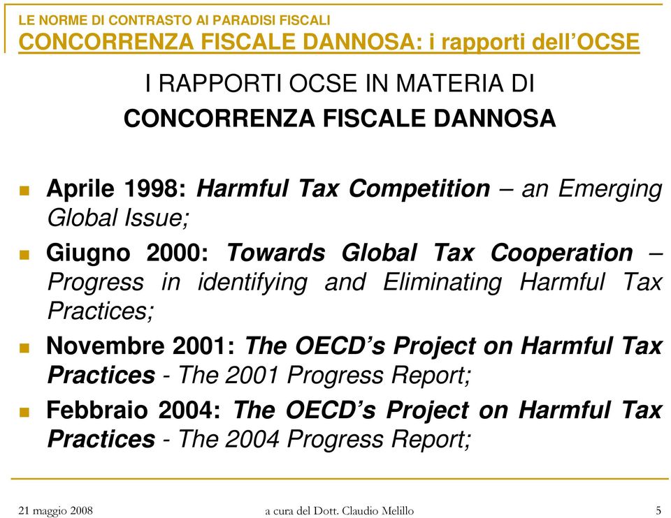 Eliminating Harmful Tax Practices; Novembre 2001: The OECD s Project on Harmful Tax Practices - The 2001 Progress Report;