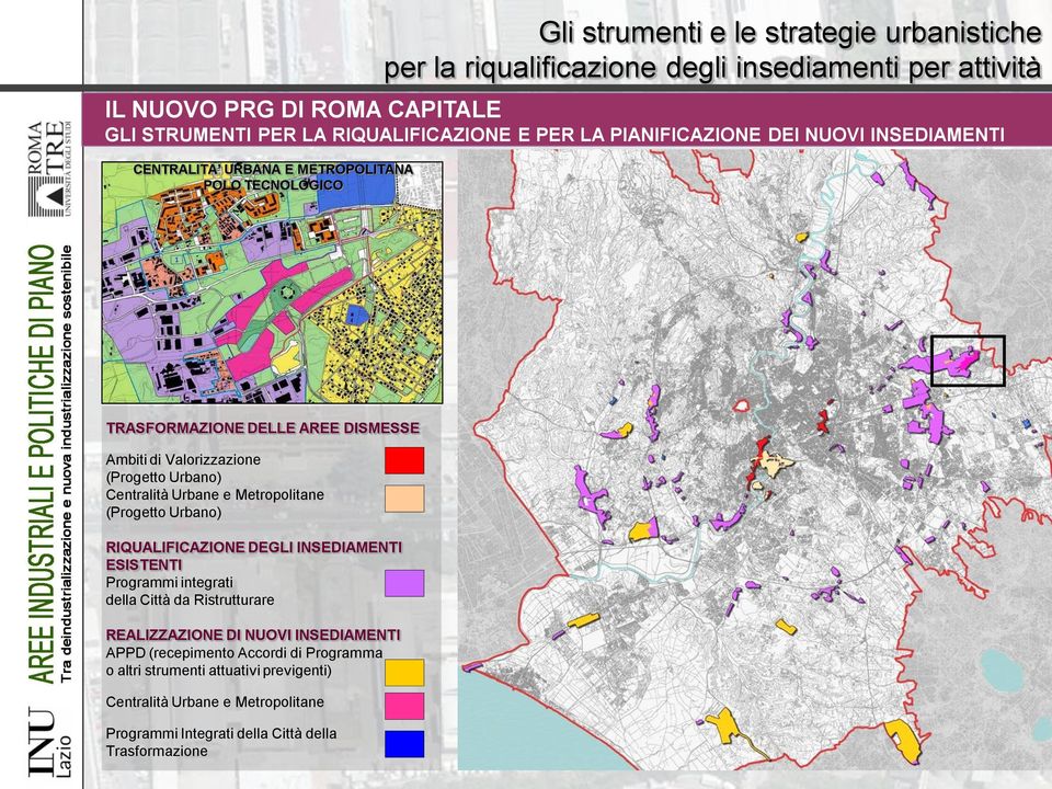 Centralità Urbane e Metropolitane (Progetto Urbano) RIQUALIFICAZIONE DEGLI INSEDIAMENTI ESISTENTI Programmi integrati della Città da Ristrutturare REALIZZAZIONE DI NUOVI