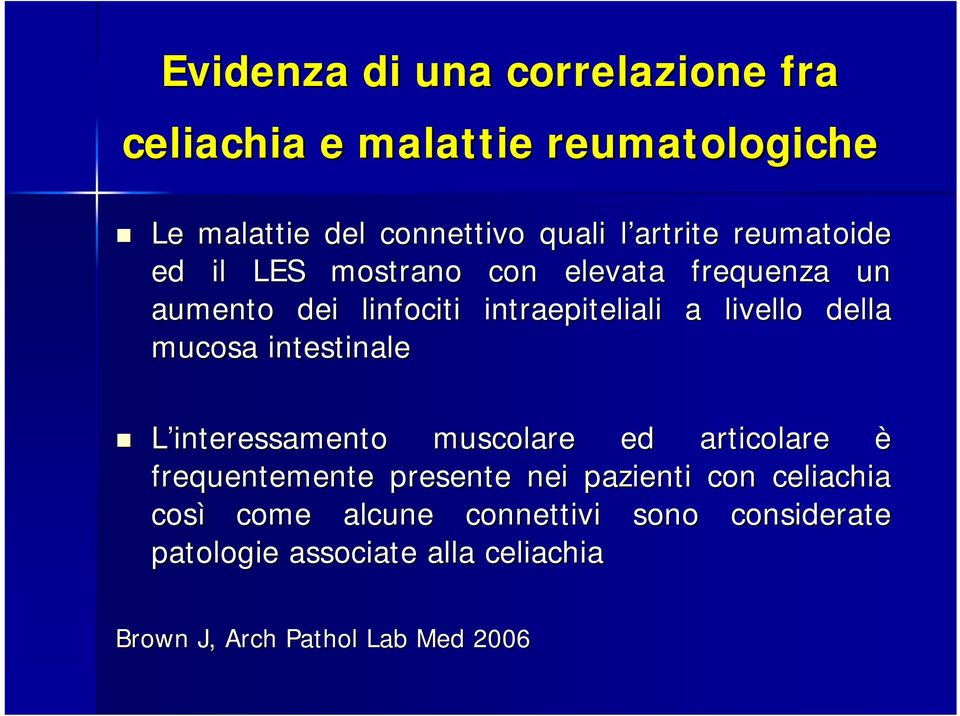 mucosa intestinale L interessamento muscolare ed articolare è frequentemente presente nei pazienti con