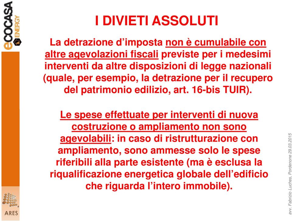 Le spese effettuate per interventi di nuova costruzione o ampliamento non sono agevolabili: in caso di ristrutturazione con ampliamento,