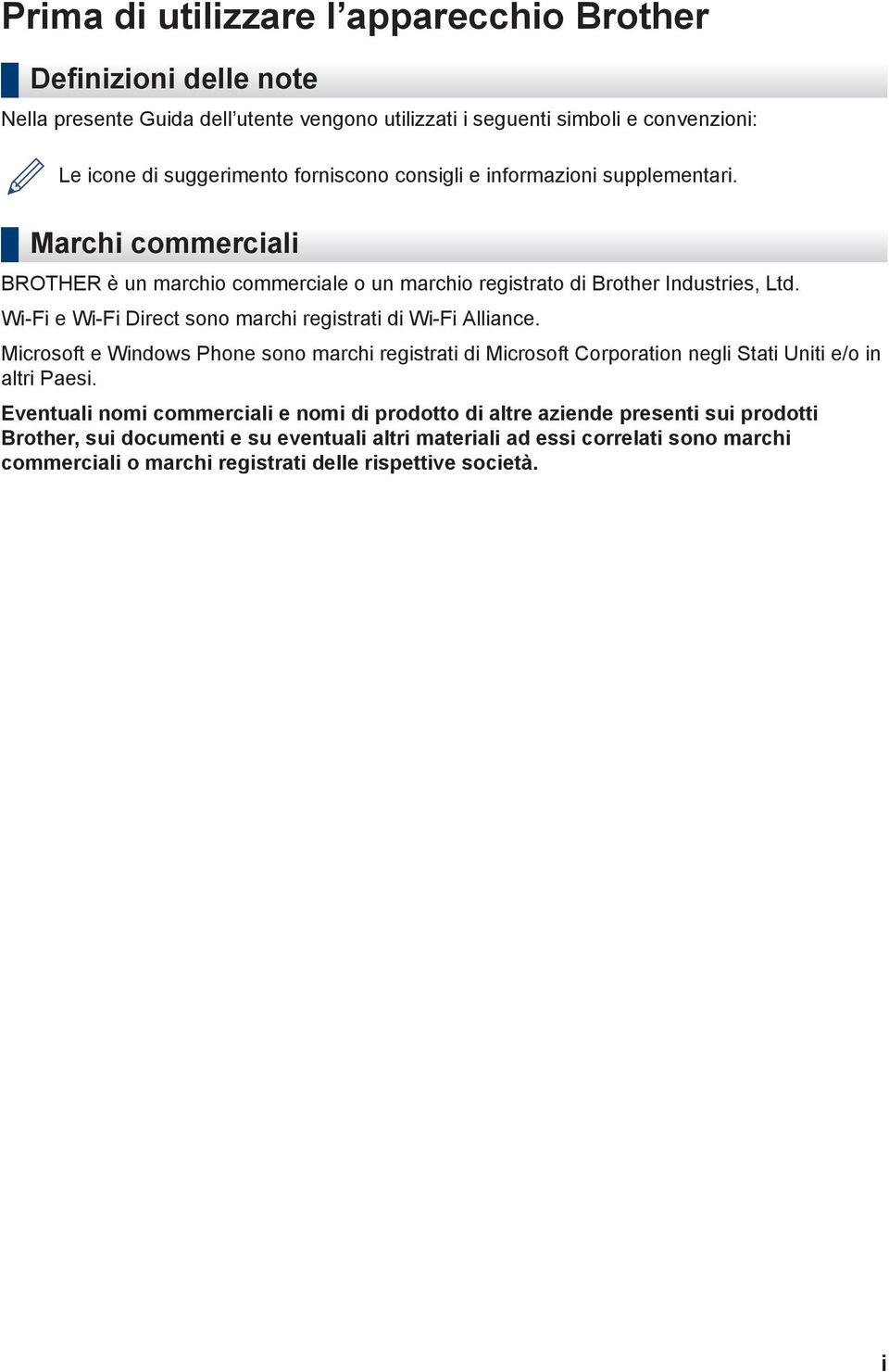 Wi-Fi e Wi-Fi Direct sono marchi registrati di Wi-Fi Alliance. Microsoft e Windows Phone sono marchi registrati di Microsoft Corporation negli Stati Uniti e/o in altri Paesi.