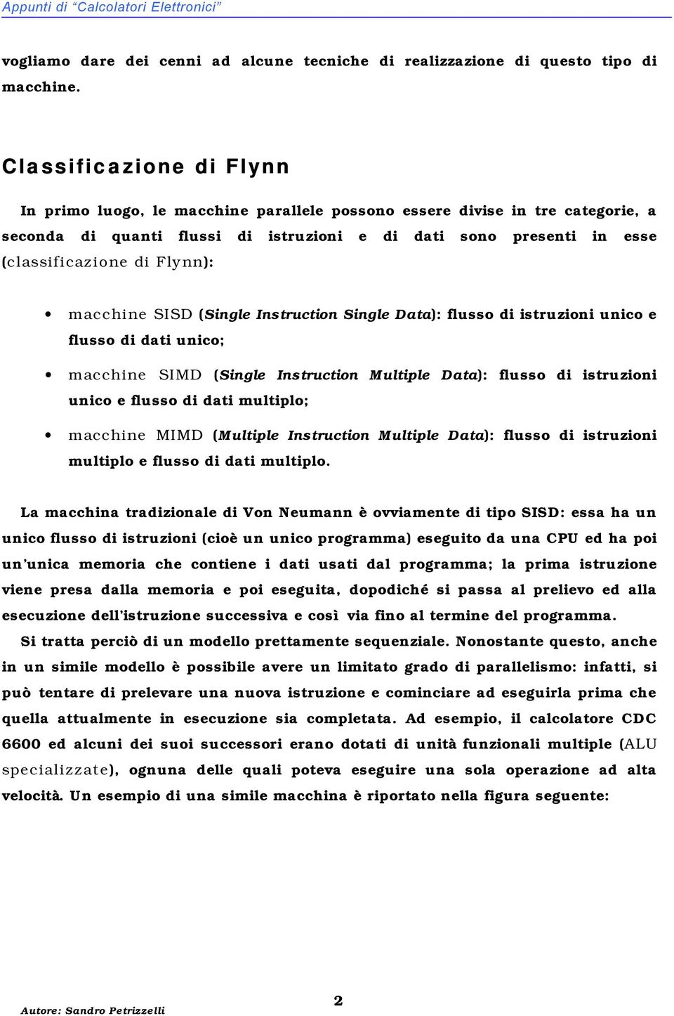 Flynn): macchine SISD (Single Instruction Single Data): flusso di istruzioni unico e flusso di dati unico; macchine SIMD (Single Instruction Multiple Data): flusso di istruzioni unico e flusso di