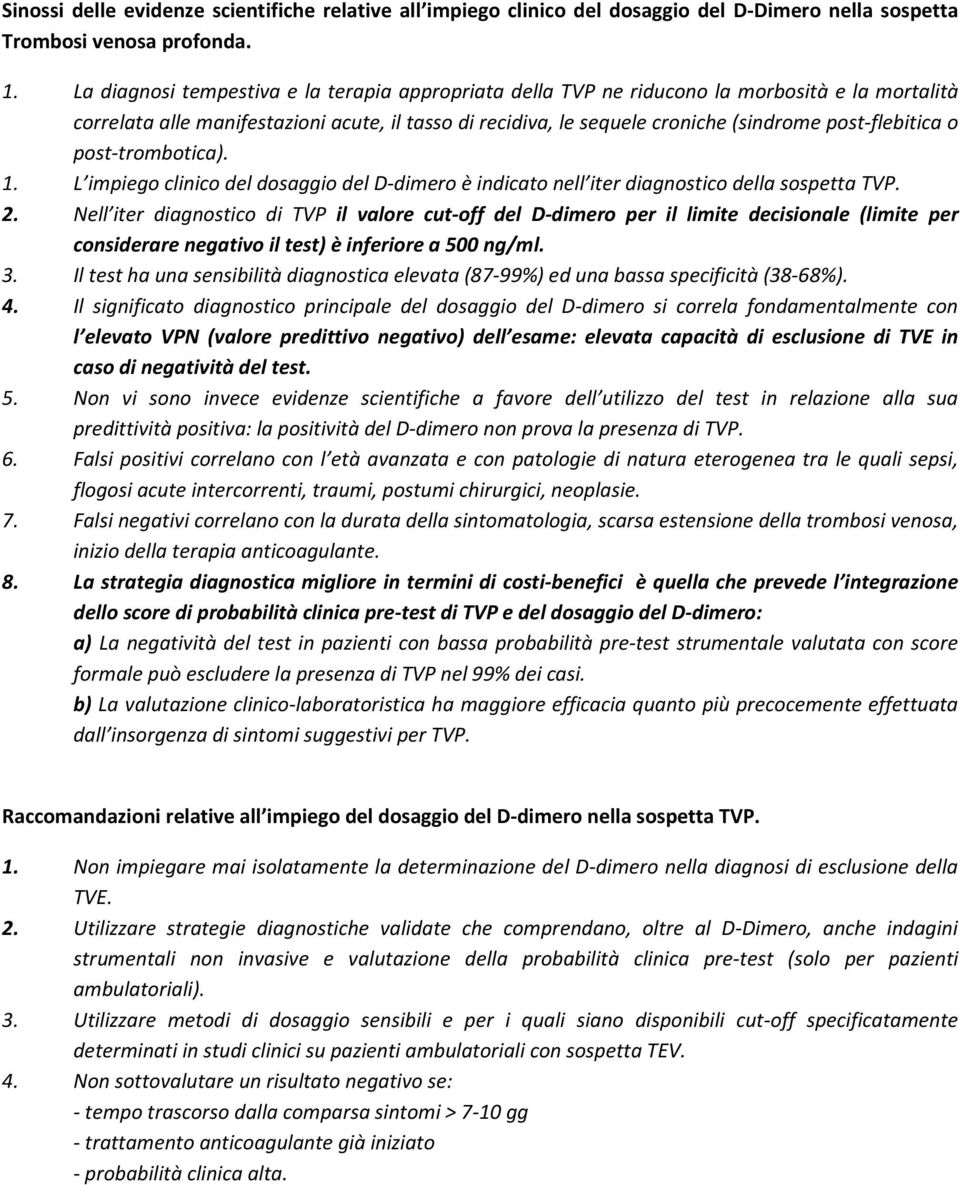 post-flebitica o post-trombotica). 1. L impiego clinico del dosaggio del D-dimero è indicato nell iter diagnostico della sospetta TVP. 2.