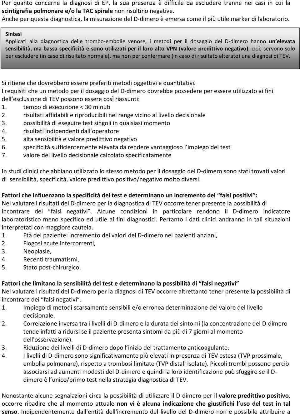 Sintesi Applicati alla diagnostica delle trombo-embolie venose, i metodi per il dosaggio del D-dimero hanno un elevata Requisiti sensibilità, necessari ma bassa dei specificità metodi per e sono il