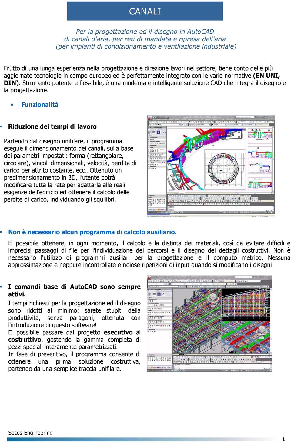 Strumento potente e flessibile, è una moderna e intelligente soluzione CAD che integra il disegno e la progettazione.