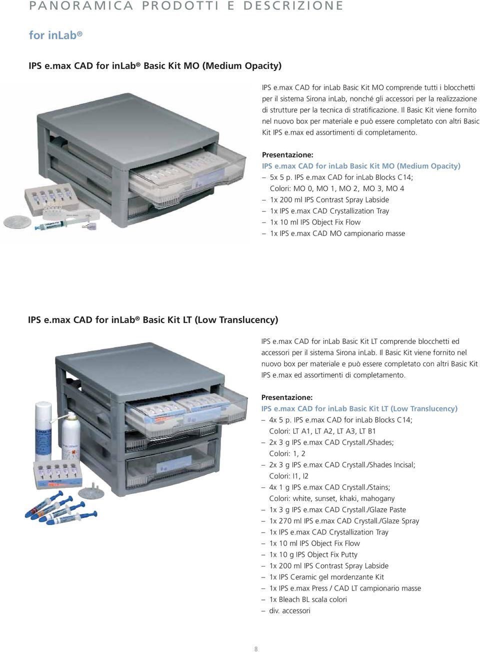 Il Basic Kit viene fornito nel nuovo box per materiale e può essere completato con altri Basic Kit IPS e.max ed assortimenti di completamento. Presentazione: IPS e.