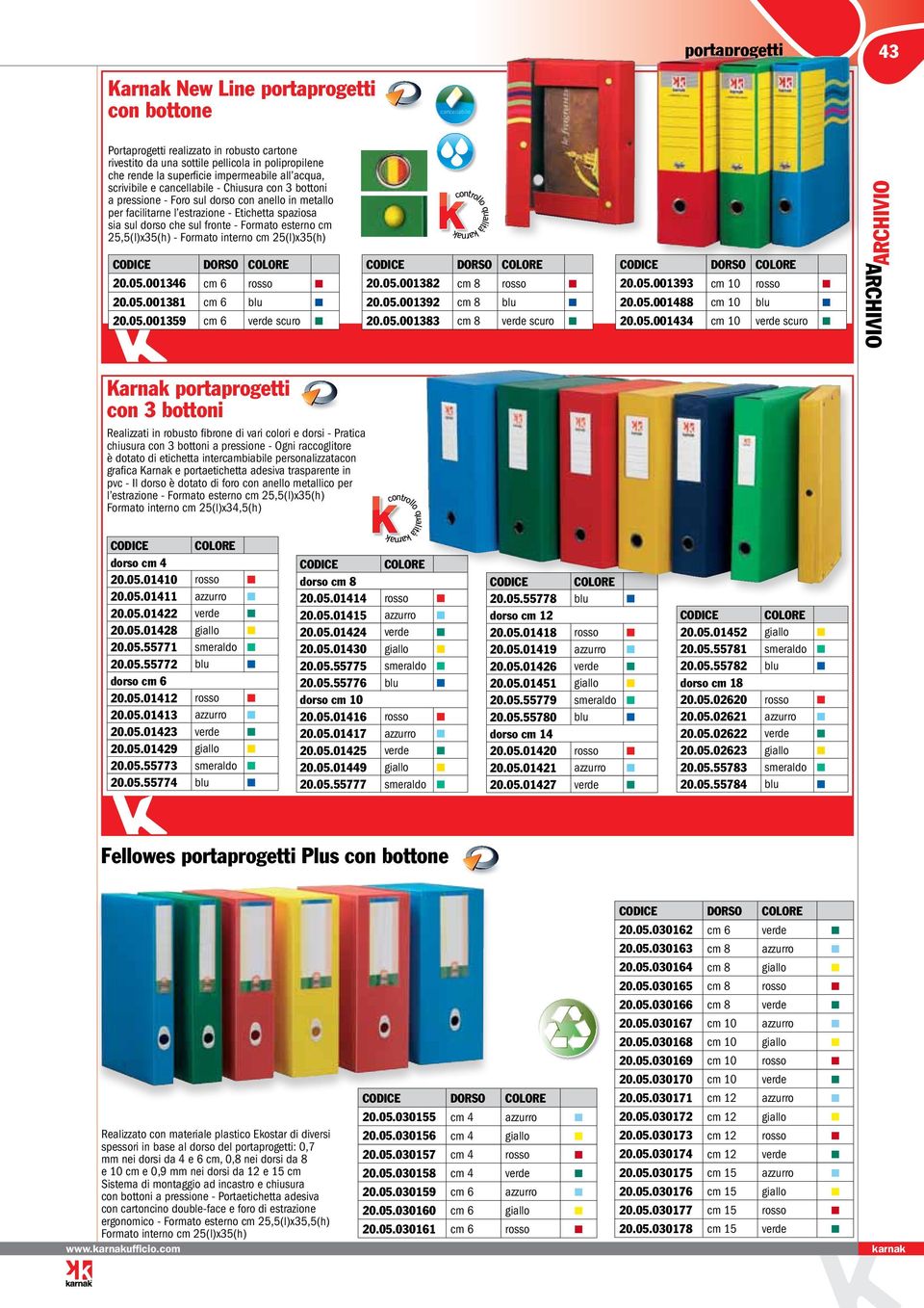 Etichetta spaziosa sia sul dorso che sul fronte - Formato esterno cm 25,5(l)x35(h) - Formato interno cm 25(l)x35(h) DORSO COLORE 20.05.001346 cm 6 rosso 20.05.001381 cm 6 blu 20.05.001359 cm 6 verde scuro DORSO COLORE 20.