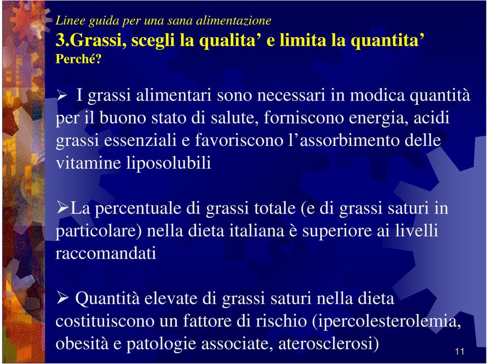 favoriscono l assorbimento delle vitamine liposolubili La percentuale di grassi totale (e di grassi saturi in particolare) nella dieta