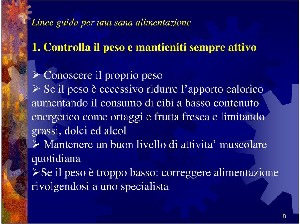 apporto calorico aumentando il consumo di cibi a basso contenuto energetico come ortaggi e frutta fresca e