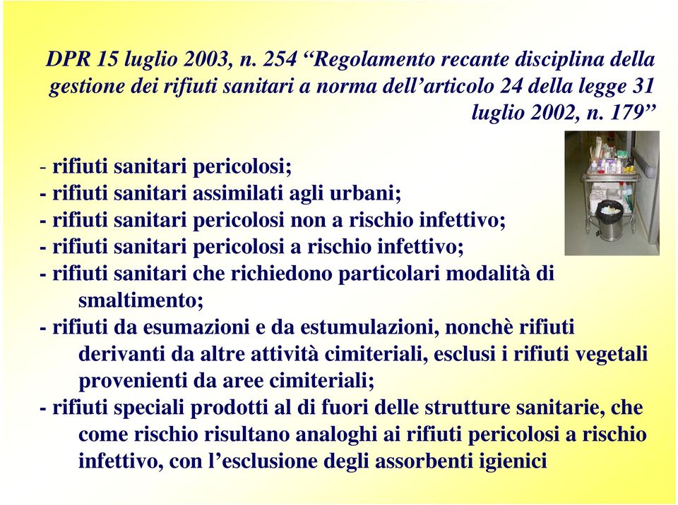 rifiuti sanitari che richiedono particolari modalità di smaltimento; - rifiuti da esumazioni e da estumulazioni, nonchè rifiuti derivanti da altre attività cimiteriali, esclusi i rifiuti