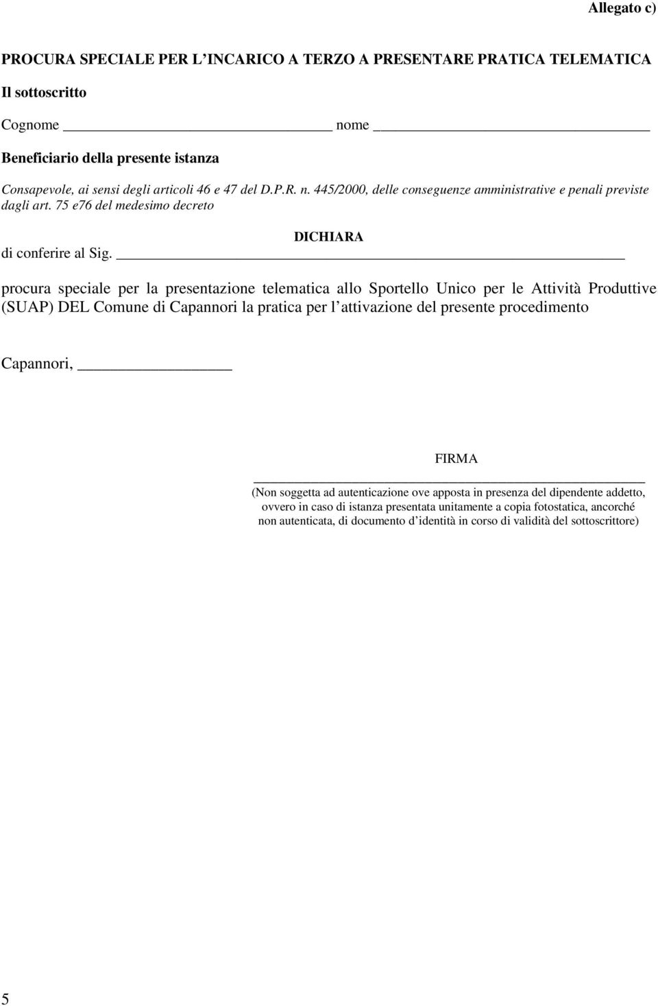 445/2000, delle conseguenze amministrative e penali previste dagli art. 75 e76 del medesimo decreto DICHIARA di conferire al Sig.