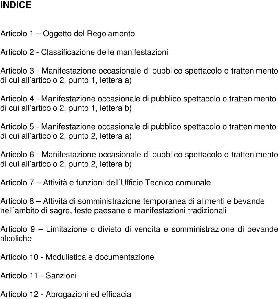 o trattenimento di cui all articolo 2, punto 2, lettera a) Articolo 6 - Manifestazione occasionale di pubblico spettacolo o trattenimento di cui all articolo 2, punto 2, lettera b) Articolo 7