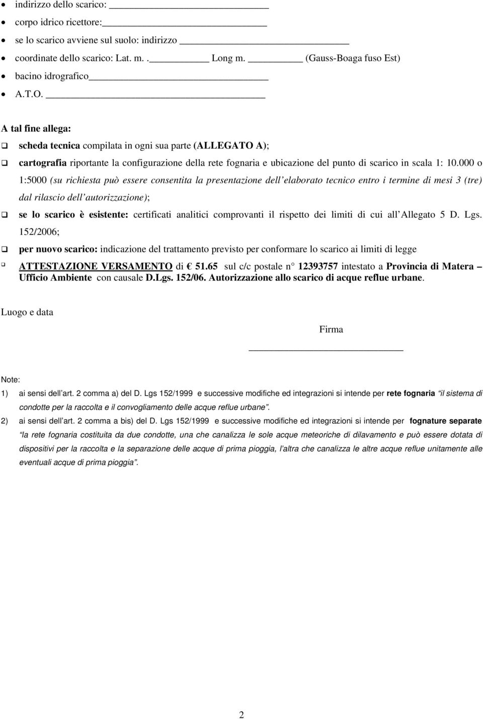 000 o 1:5000 (su richiesta può essere consentita la presentazione dell elaborato tecnico entro i termine di mesi 3 (tre) dal rilascio dell autorizzazione); se lo scarico è esistente: certificati