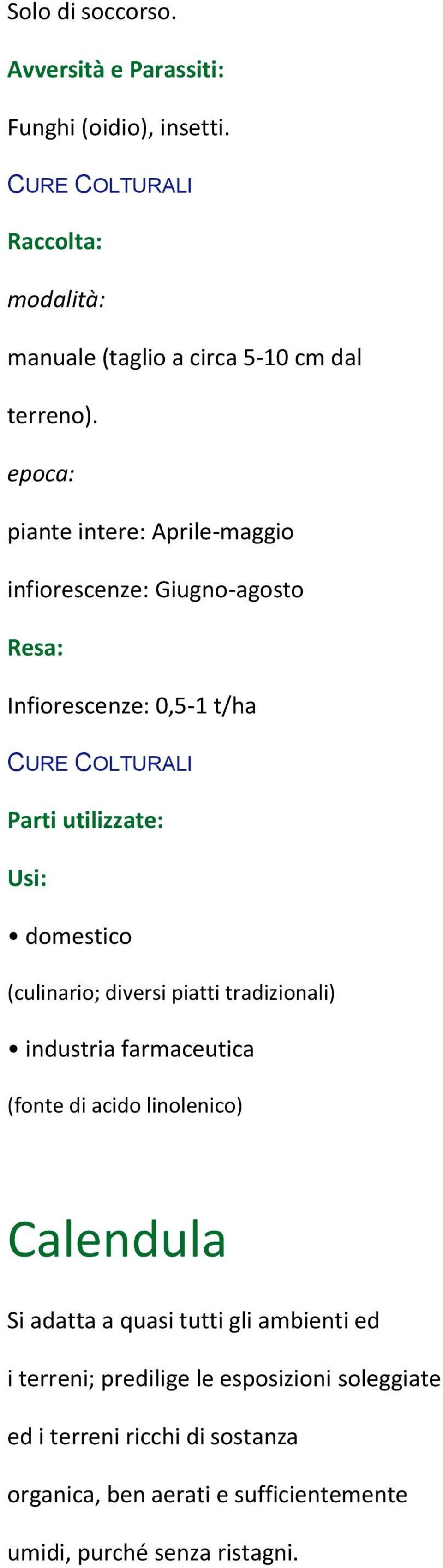 (culinario; diversi piatti tradizionali) industria farmaceutica (fonte di acido linolenico) Calendula Si adatta a quasi tutti gli