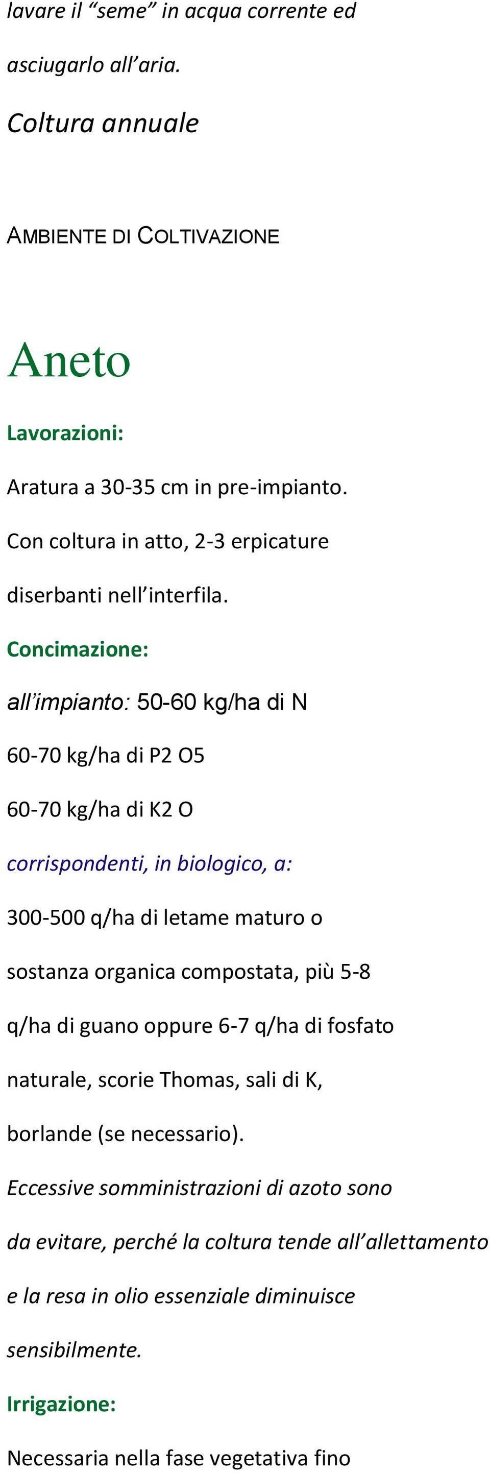 Concimazione: all impianto: 50-60 kg/ha di N 60-70 kg/ha di P2 O5 60-70 kg/ha di K2 O corrispondenti, in biologico, a: 300-500 q/ha di letame maturo o sostanza organica