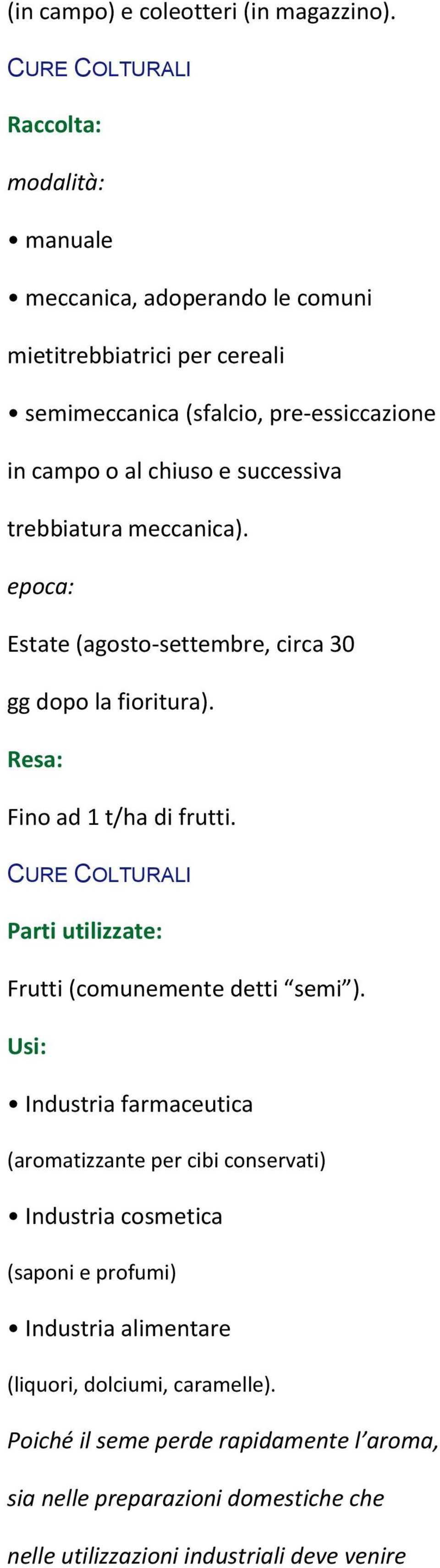 trebbiatura meccanica). epoca: Estate (agosto-settembre, circa 30 gg dopo la fioritura). Resa: Fino ad 1 t/ha di frutti.