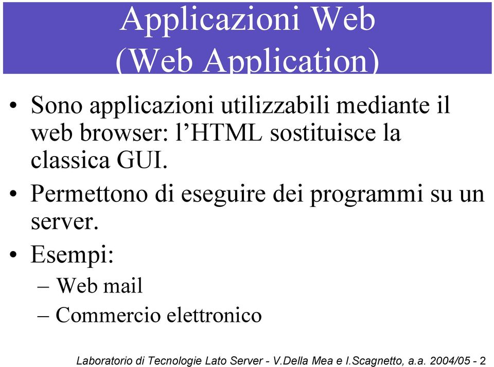 Permettono di eseguire dei programmi su un server.