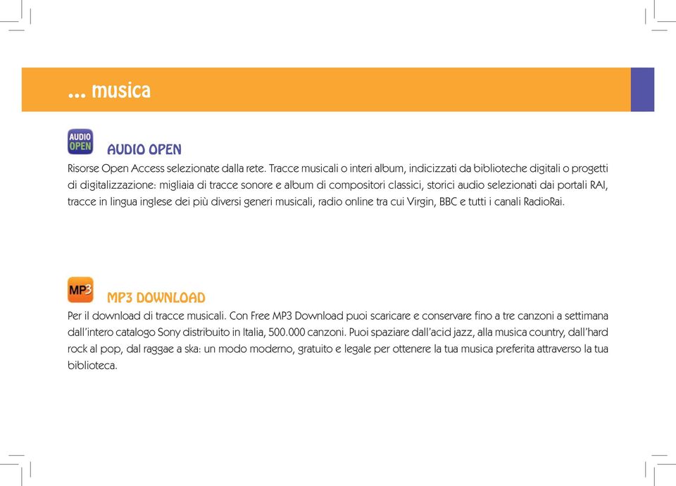 portali RAI, tracce in lingua inglese dei più diversi generi musicali, radio online tra cui Virgin, BBC e tutti i canali RadioRai. MP3 DOWNLOAD Per il download di tracce musicali.