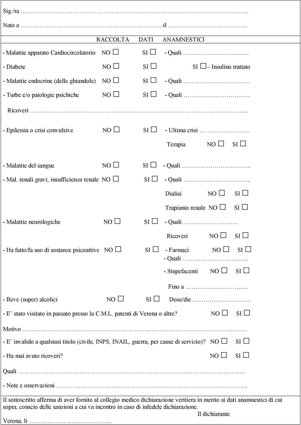 ... - Epilessia o crisi convulsive NO SI - Ultima crisi. Terapia NO SI - Malattie del sangue NO SI - Quali..... - Mal. renali gravi, insufficienza renale NO SI - Quali.