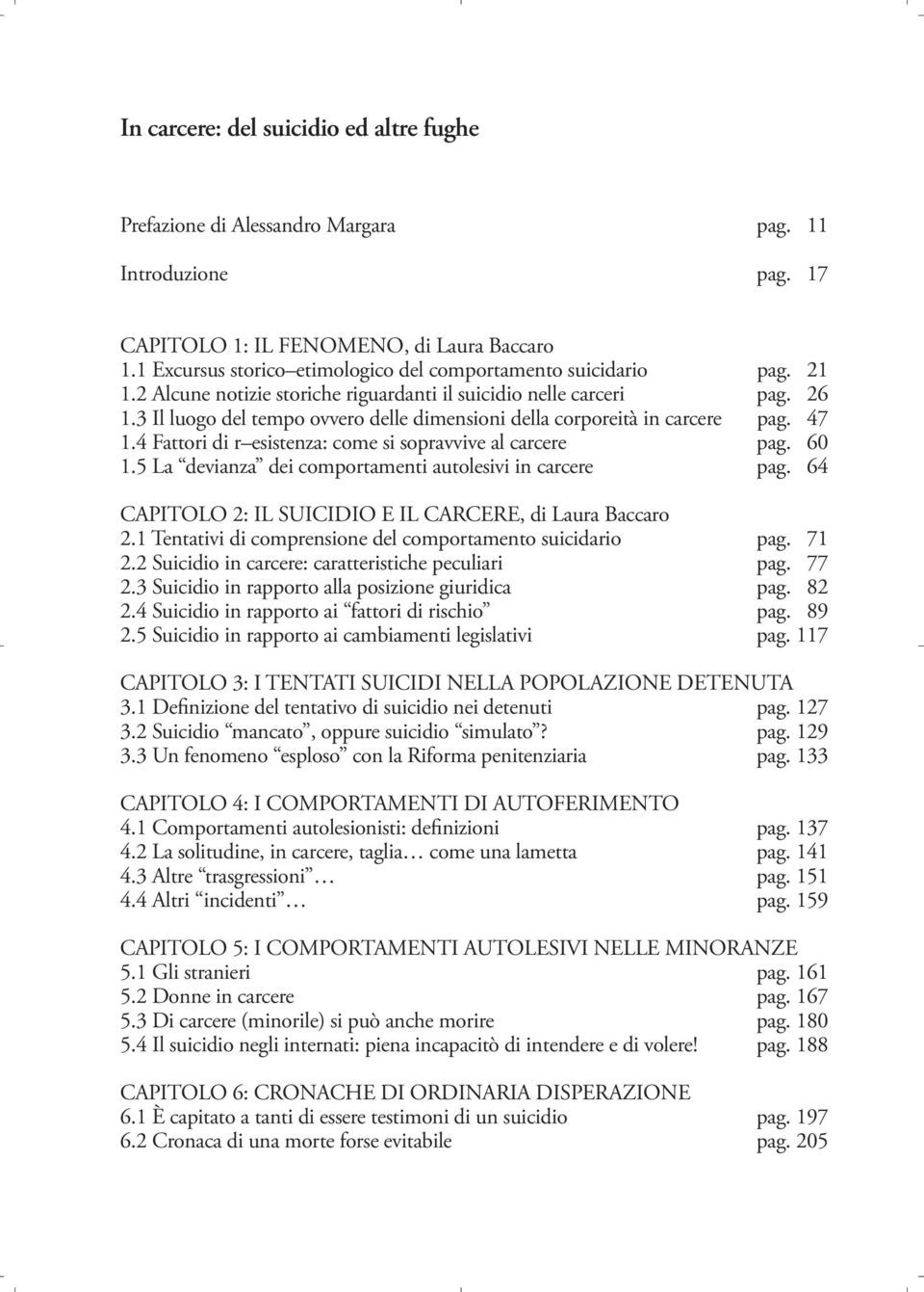 3 Il luogo del tempo ovvero delle dimensioni della corporeità in carcere pag. 47 1.4 Fattori di r esistenza: come si sopravvive al carcere pag. 60 1.