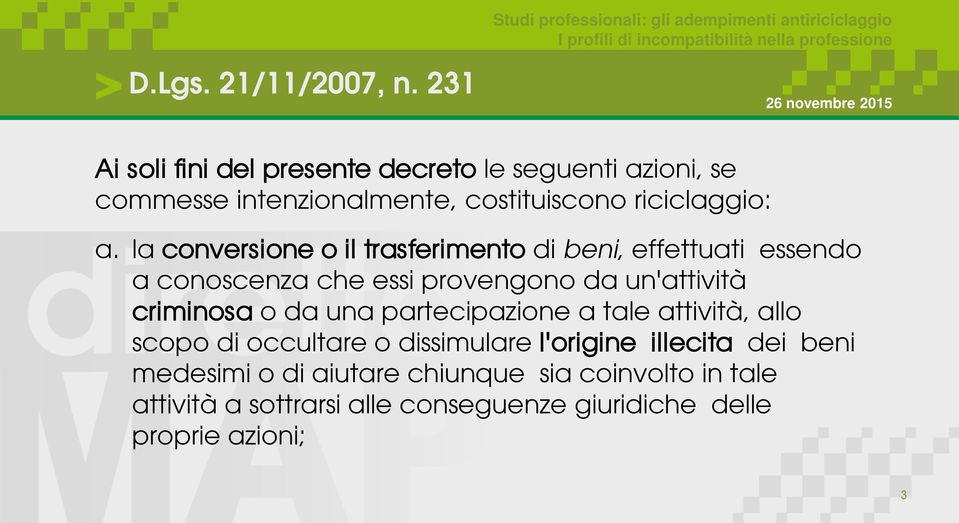 la conversione o il trasferimento di beni, effettuati essendo a conoscenza che essi provengono da un'attività criminosa o