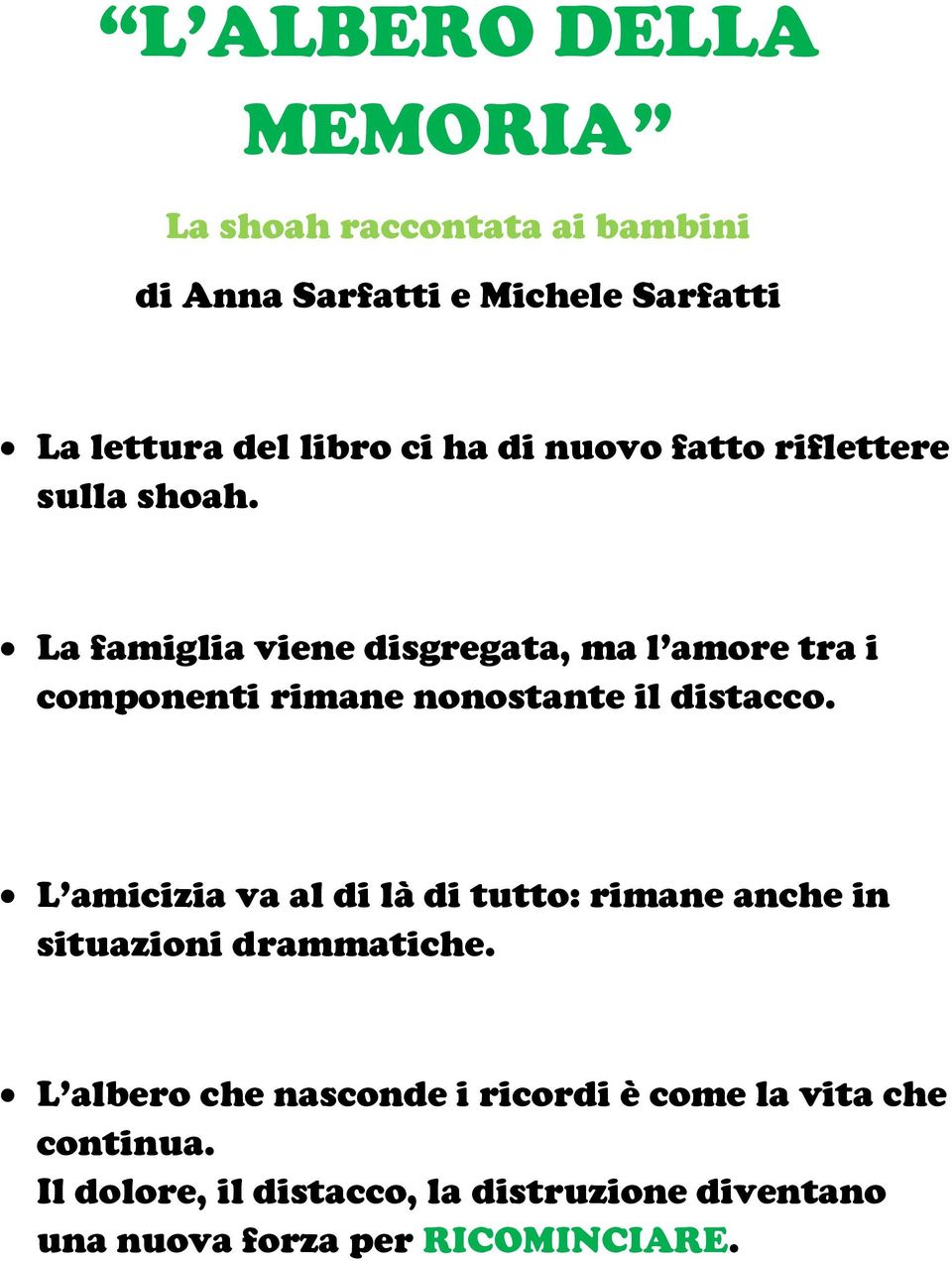 La famiglia viene disgregata, ma l amore tra i componenti rimane nonostante il distacco.