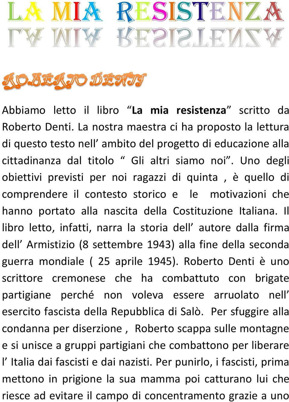 Uno degli obiettivi previsti per noi ragazzi di quinta, è quello di comprendere il contesto storico e le motivazioni che hanno portato alla nascita della Costituzione Italiana.