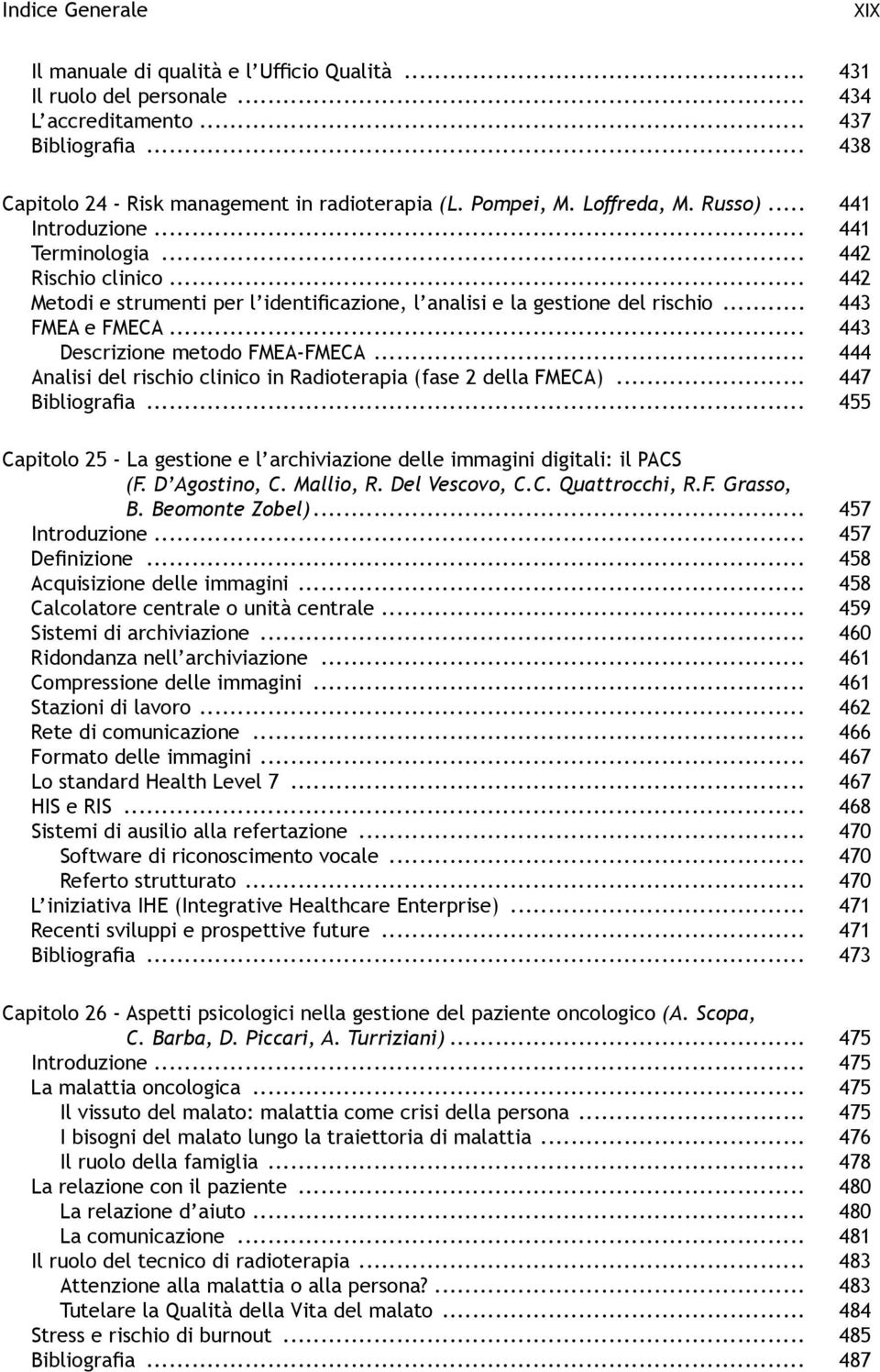 .. 443 Descrizione metodo FMEA-FMECA... 444 Analisi del rischio clinico in Radioterapia (fase 2 della FMECA)... 447 Bibliografia.